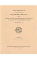 Proceedings of the International Conference on Greek Architectural Terracottas of the Classical and Hellenistic Periods, December 12-15, 1991