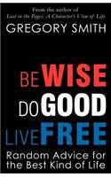 Be Wise, Do Good, Live Free