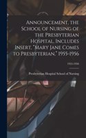 Announcement, the School of Nursing of the Presbyterian Hospital, Includes Insert, "Mary Jane Comes to Presbyterian," 1955-1956; 1955-1956