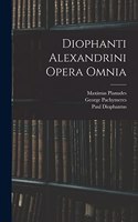 Diophanti Alexandrini Opera Omnia