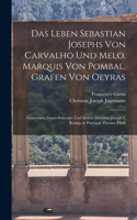 Leben Sebastian Josephs Von Carvalho Und Melo, Marquis Von Pombal, Grafen Von Oeyras