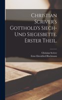 Christian Scriver's Gotthold's Siech- und Siegesbette. Erster Theil.