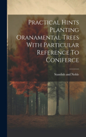 Practical Hints Planting Oranamental Trees With Particular Reference To Coniferce