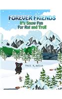 Forever Friends: It's Snow Fun For Rat and Troll: Fun Rhyming Bedtime Story/Picture Book/Beginner Reader/Early Learner (for ages 2-8) Magical Fairytale for Children/