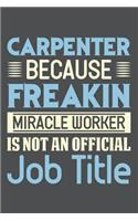 Carpenter Because Freakin Miracle Worker Is Not An Official Job Title: Lined Journal Notebook