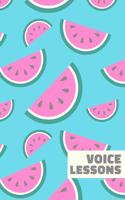 Voice Lessons: Fun Watermelon Pattern Notebook with Lined and Manuscript Paper for Notes, Music Notation, and Vocal Exercises