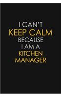 I Can't Keep Calm Because I Am A Kitchen Manager