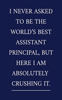 I Never Asked To Be The World's Best Assistant Principal, But Here I Am Absolutely CRUSHING IT.