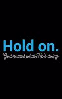 Hold On. God Knows what He's Doing