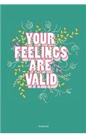 Your Feelings Are Valid Notebook