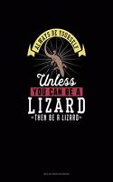 Always Be Yourself Unless You Can Be A Lizard Then Be A Lizard: Mi Zi Ge Paper Notebook