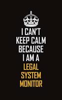 I Can't Keep Calm Because I Am A Legal System Monitor: Motivational Career Pride Quote 6x9 Blank Lined Job Inspirational Notebook Journal