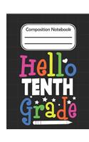 Hello Tenth Grade - Composition Notebook: School Composition Blank Lined Notebook For Kids And Teens Students/Home Work Notebook/School Subject Notebooks/Composition Notebooks