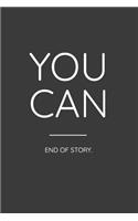 You Can End of Story.: Inspirational Quote Journal Notebook Paper. Dark Gray Cover