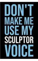 Don't Make Me Use My Sculptor Voice