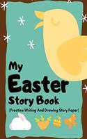 My Easter Story Book: Easter Story Paper Book for Toddlers and Kids (Blank Writing and Drawing Paper for Kids to Celebrate Easter and Keep Them Occupied)