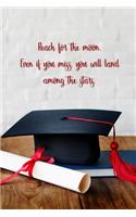 Reach for the moon. Even if you miss you will land among the stars: 6x9 inch lined journal with inspirational quotes for son or daughter from parents for graduation gift. Filled with motivational quotes to inspire.