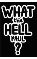 What the Hell Paul?