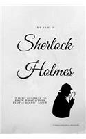 My Name is Sherlock Holmes It is My Business to Know What Other People Do Not Know