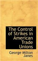 The Control of Strikes in American Trade Unions