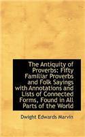 The Antiquity of Proverbs: Fifty Familiar Proverbs and Folk Sayings with Annotations and Lists of Co