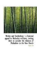Wesley and Swedenborg: A Fraternal Appeal to Methodist Ministers, Inviting Them to Consider