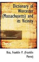 Dictionary of Worcester (Massachusetts) and Its Vicinity