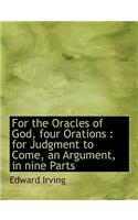 For the Oracles of God, Four Orations: For Judgment to Come, an Argument, in Nine Parts