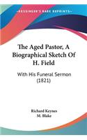 Aged Pastor, A Biographical Sketch Of H. Field