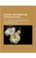 Novum Testamentum Tetraglotton; Archetypum Graecum Cum Versionibus Vulgata Latina, Germanica Lutheri Et Anglica Authentica in Usum Manualem Edendum: (English)