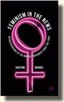 Feminism in the News Representations of the Women's Movement Since the 1960s