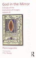 Pierre Legendre Lessons III God in the Mirror