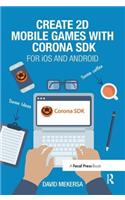 Create 2D Mobile Games with Corona SDK: For iOS and Android
