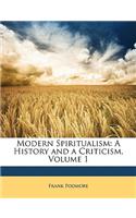 Modern Spiritualism: A History and a Criticism, Volume 1