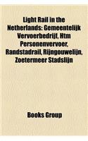 Light Rail in the Netherlands: Gemeentelijk Vervoerbedrijf, Htm Personenvervoer, Randstadrail, Rijngouwelijn, Zoetermeer Stadslijn(English)