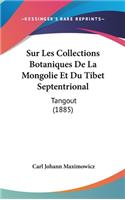 Sur Les Collections Botaniques De La Mongolie Et Du Tibet Septentrional