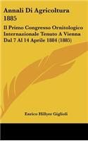 Annali Di Agricoltura 1885: Il Primo Congresso Ornitologico Internazionale Tenuto a Vienna Dal 7 Al 14 Aprile 1884 (1885)