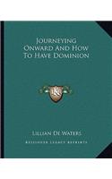 Journeying Onward and How to Have Dominion