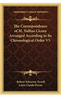 The Correspondence of M. Tullius Cicero Arranged According to Its Chronological Order V5: (English)