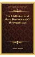 Intellectual and Moral Development of the Present Age