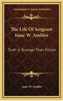 The Life of Sergeant Isaac W. Ambler: Truth Is Stranger Than Fiction