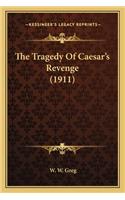 Tragedy of Caesar's Revenge (1911) the Tragedy of Caesar's Revenge (1911)