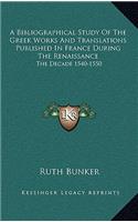 A Bibliographical Study of the Greek Works and Translations Published in France During the Renaissance: The Decade 1540-1550