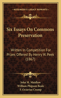 Six Essays on Commons Preservation: Written in Competition for Prizes Offered by Henry W. Peek (1867)