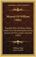 Memoir Of William Oldys: Together With His Diary, Choice Notes From His Adversaria, And An Account Of The London Libraries (1862)