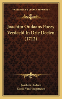 Joachim Oudaans Poezy Verdeeld In Drie Deelen (1712)