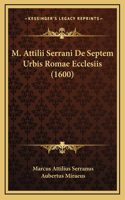 M. Attilii Serrani De Septem Urbis Romae Ecclesiis (1600)