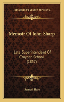 Memoir Of John Sharp: Late Superintendent Of Croyden School (1857)