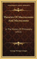 Theories Of Macrocosms And Microcosms: In The History Of Philosophy (1922)