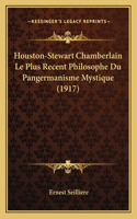 Houston-Stewart Chamberlain Le Plus Recent Philosophe Du Pangermanisme Mystique (1917)